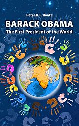 eBook (epub) Barack Obama - The First President of the World de Peter R. F. Raatz