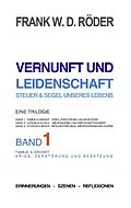 E-Book (epub) VERNUNFT UND LEIDENSCHAFT - STEUER & SEGEL UNSERES LEBENS - Erinnerungen - Szenen - Reflexionen, Eine Trilogie, BAND1, 7.Auflage, PB COLOR von Frank W. D. Roeder