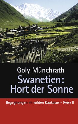 E-Book (epub) Swanetien - Hort der Sonne von Goly Münchrath