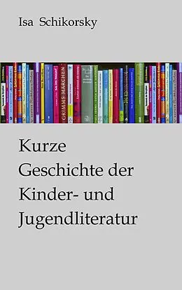 E-Book (epub) Kurze Geschichte der Kinder- und Jugendliteratur von Isa Schikorsky