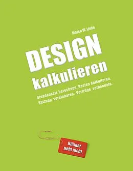 E-Book (epub) Design kalkulieren - Stundensatz berechnen. Kosten kalkulieren. Nutzung vereinbaren. Verträge verhandeln. von Marco W. Linke