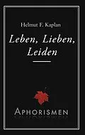 E-Book (epub) Leben, Lieben, Leiden von Helmut F. Kaplan