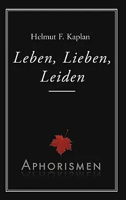 E-Book (epub) Leben, Lieben, Leiden von Helmut F. Kaplan