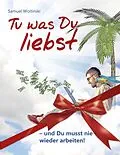 E-Book (epub) Tu was Du liebst - und Du musst nie wieder arbeiten! von Samuel Woitinski