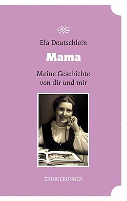 Kartonierter Einband Mama - meine Geschichte von dir und mir von Ela Deutschlein