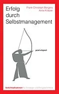 E-Book (epub) Erfolg durch Selbstmanagement. Sofortmaßnahmen für Einsteiger und Fortgeschrittene von Frank Christoph Borgers, Anita Krätzer