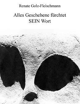 E-Book (epub) Alles Geschehene fürchtet SEIN Wort von Renate Golz-Fleischmann