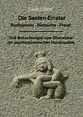 E-Book (epub) Die Seelenerrater. Dostojewski - Nietzsche - Freud von Dieter Elendt