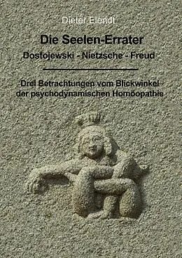 E-Book (epub) Die Seelenerrater. Dostojewski - Nietzsche - Freud von Dieter Elendt