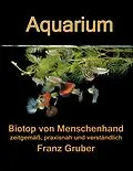 E-Book (epub) Aquarium-Biotop von Menschenhand von Franz Gruber