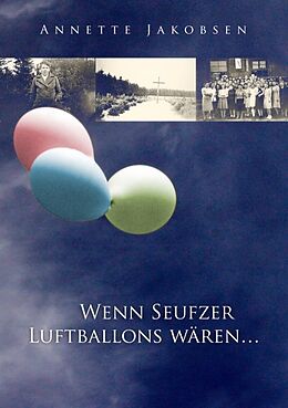 Kartonierter Einband Wenn Seufzer Luftballons wären von Annette Jakobsen