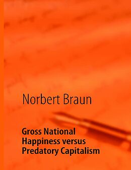 eBook (epub) Gross National Happiness versus Predatory Capitalism de Norbert Braun