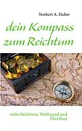 E-Book (epub) dein Kompass zum Reichtum von Norbert A. Huber