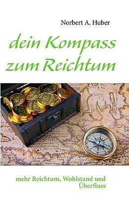 E-Book (epub) dein Kompass zum Reichtum von Norbert A. Huber