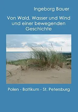 E-Book (epub) Von Wald, Wasser und Wind und einer bewegenden Geschichte von Ingeborg Bauer