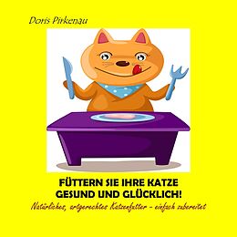 E-Book (epub) Füttern Sie Ihre Katze gesund und glücklich! von Doris Pirkenau