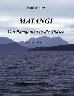 E-Book (epub) Matangi - Von Patagonien in die Südsee von Paul Maier