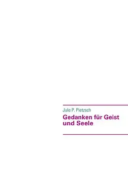 E-Book (epub) Gedanken für Geist und Seele von Jule P. Pietzsch