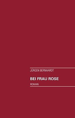 Fester Einband Bei Frau Rose von Jürgen Bernhardt