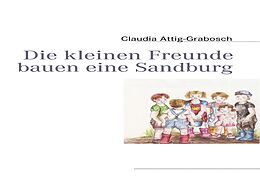 E-Book (epub) Die kleinen Freunde bauen eine Sandburg von Claudia Attig-Grabosch