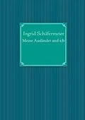 E-Book (epub) Meine Ausländer und ich von Ingrid Schäfermeier