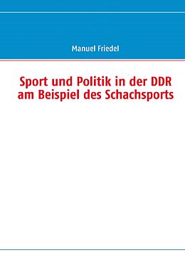 E-Book (epub) Sport und Politik in der DDR am Beispiel des Schachsports von Manuel Friedel