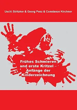 E-Book (epub) Frühes Schmieren und erste Kritzel - Anfänge der Kinderzeichnung von Uschi Stritzker, Georg Peez, Constanze Kirchner