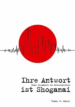 E-Book (epub) Ihre Antwort ist Shoganai von Frank U. Möser