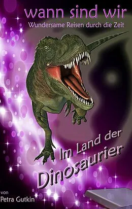 E-Book (epub) wann sind wir - Im Land der Dinosaurier von Petra Gutkin