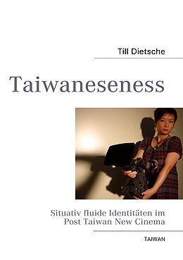 E-Book (epub) Taiwaneseness - Situativ fluide Identitäten im Post Taiwan New Cinema von Till Dietsche