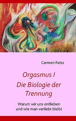 E-Book (epub) Orgasmus I - Die Biologie der Trennung von Carmen Reiss