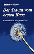 E-Book (epub) Der Traum vom ersten Kuss von Stefanie Roos