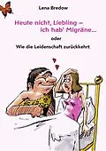 E-Book (epub) Heute nicht, Liebling - ich hab' Migräne von Lena Bredow