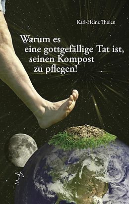 E-Book (epub) Warum es eine gottgefällige Tat ist, seinen Kompost zu pflegen von Karl-Heinz Tholen