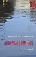 E-Book (epub) Zitronenblaues Himmelgrün von Katja Reuter, Petra Dahmen