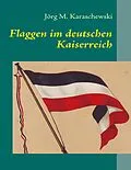 E-Book (epub) Flaggen im deutschen Kaiserreich von Jörg M. Karaschewski