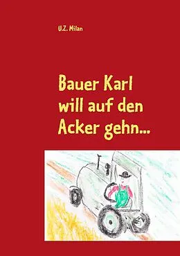 E-Book (epub) Bauer Karl will auf den Acker gehn... von U. Z. Milan