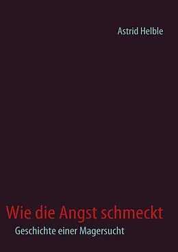 E-Book (epub) Wie die Angst schmeckt von Astrid Helble
