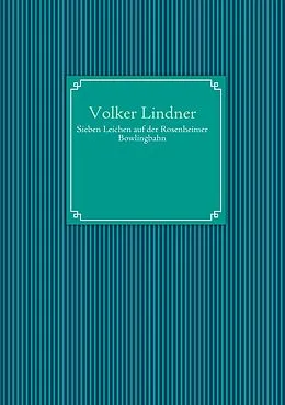 E-Book (epub) Sieben Leichen auf der Rosenheimer Bowlingbahn von Volker Lindner