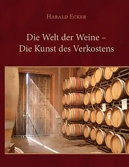E-Book (epub) Die Welt der Weine - Die Kunst des Verkostens von Harald Ecker