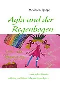 E-Book (epub) Ayla und der Regenbogen von Melanie J. Spiegel