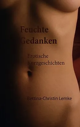E-Book (epub) Feuchte Gedanken von Bettina-Christin Lemke