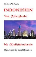 E-Book (epub) Indonesien Von (A) berglaube bis (Z) ulieferindustrie von Siegbert W. Raabe
