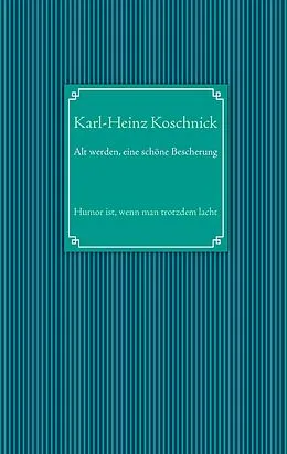 E-Book (epub) Alt werden, eine schöne Bescherung von Karl-Heinz Koschnick