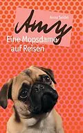 E-Book (epub) Amy - Eine Mopsdame auf Reisen von Anna Seidel