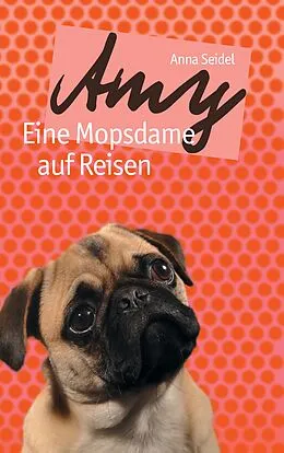 E-Book (epub) Amy - Eine Mopsdame auf Reisen von Anna Seidel