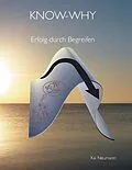 E-Book (epub) KNOW-WHY: Erfolg durch Begreifen von Kai Neumann