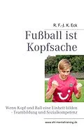 E-Book (epub) Fußball ist Kopfsache von R. F. -J. K. Eck