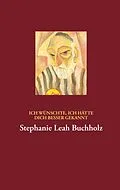 E-Book (epub) Ich wünschte, ich hätte dich besser gekannt von Stephanie Leah Buchholz