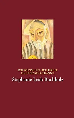 E-Book (epub) Ich wünschte, ich hätte dich besser gekannt von Stephanie Leah Buchholz